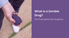 What Is a Zombie Drug? The Truth Behind the Headlines