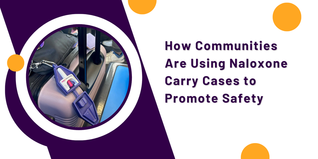 How Communities Are Using Naloxone Carry Cases to Promote Safety