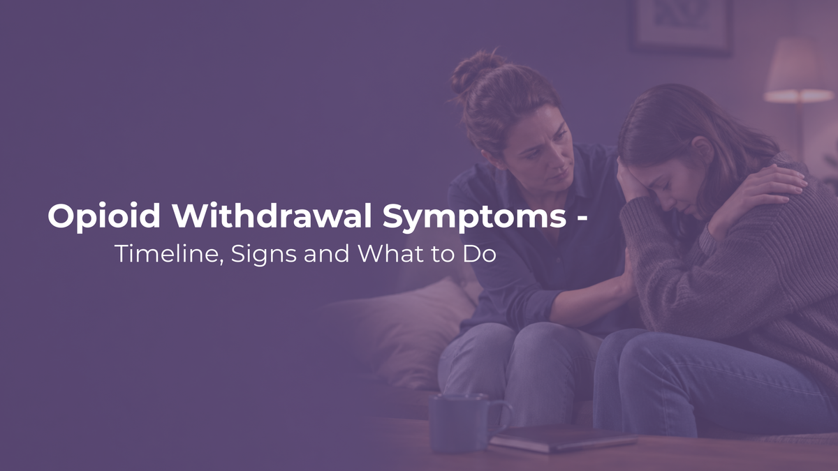 Opioid Withdrawal Symptoms – Timeline, Signs and What to Do
