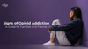 Signs of Opioid Addiction - A Guide for Families and Friends