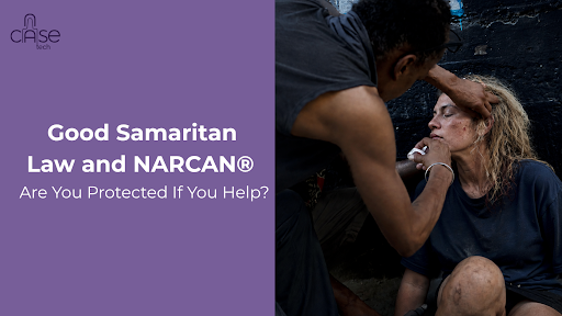 Good Samaritan Law and NARCAN® - Are You Protected If You Help?